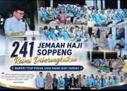 241 Jemaah Haji Soppeng Resmi Diberangkatkan, Bupati Titip Pesan Jaga Nama Baik Daerah